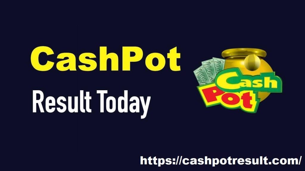 Cash Pot Result Today Cash Pot Results for Yesterday